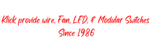 Klick wire, Fan, LED, & Modular Switches Since 1986